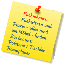 Fachmänner: Fachwissen und Praxis - alles rund um Möbel - finden Sie bei uns: Polsterer / Tischler Raumplaner