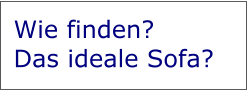 Wie finden? Das ideale Sofa?